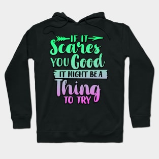 If It Scares You Good It Might Be A Thing To Try Hoodie